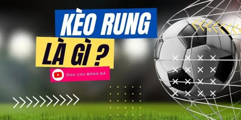 Tìm hiểu tổng quan về kèo rung bóng đá