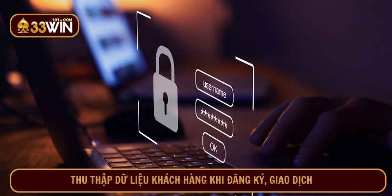 Thu thập dữ liệu khách hàng khi đăng ký, giao dịch